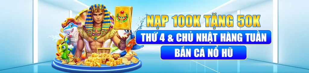 Tặng 50k khi nạp 100K vào chủ nhật
